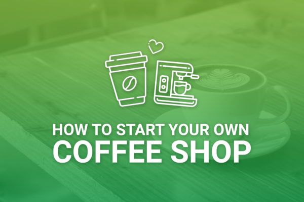 Start Your Own Coffee Shop
