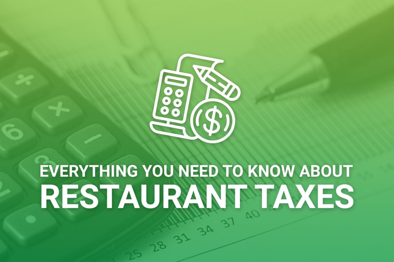 Everything You Need to Know about Restaurant Taxes