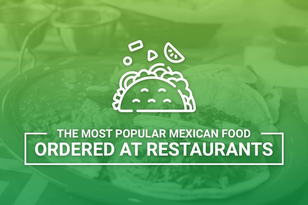 Most Popular Mexican Food At Restaurants